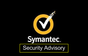 Security Alert: Symantec and Norton Vulnerabilities Security Alert: Symantec and Norton Vulnerabilities