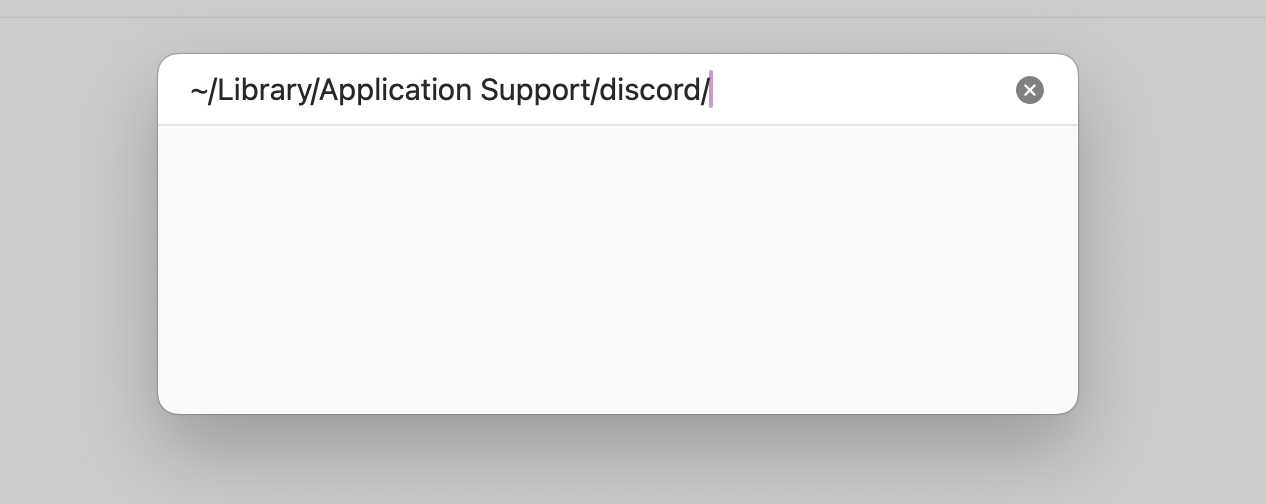 In the search box, type in the following path ~/Library/Application Support/discord/ and then press Enter.