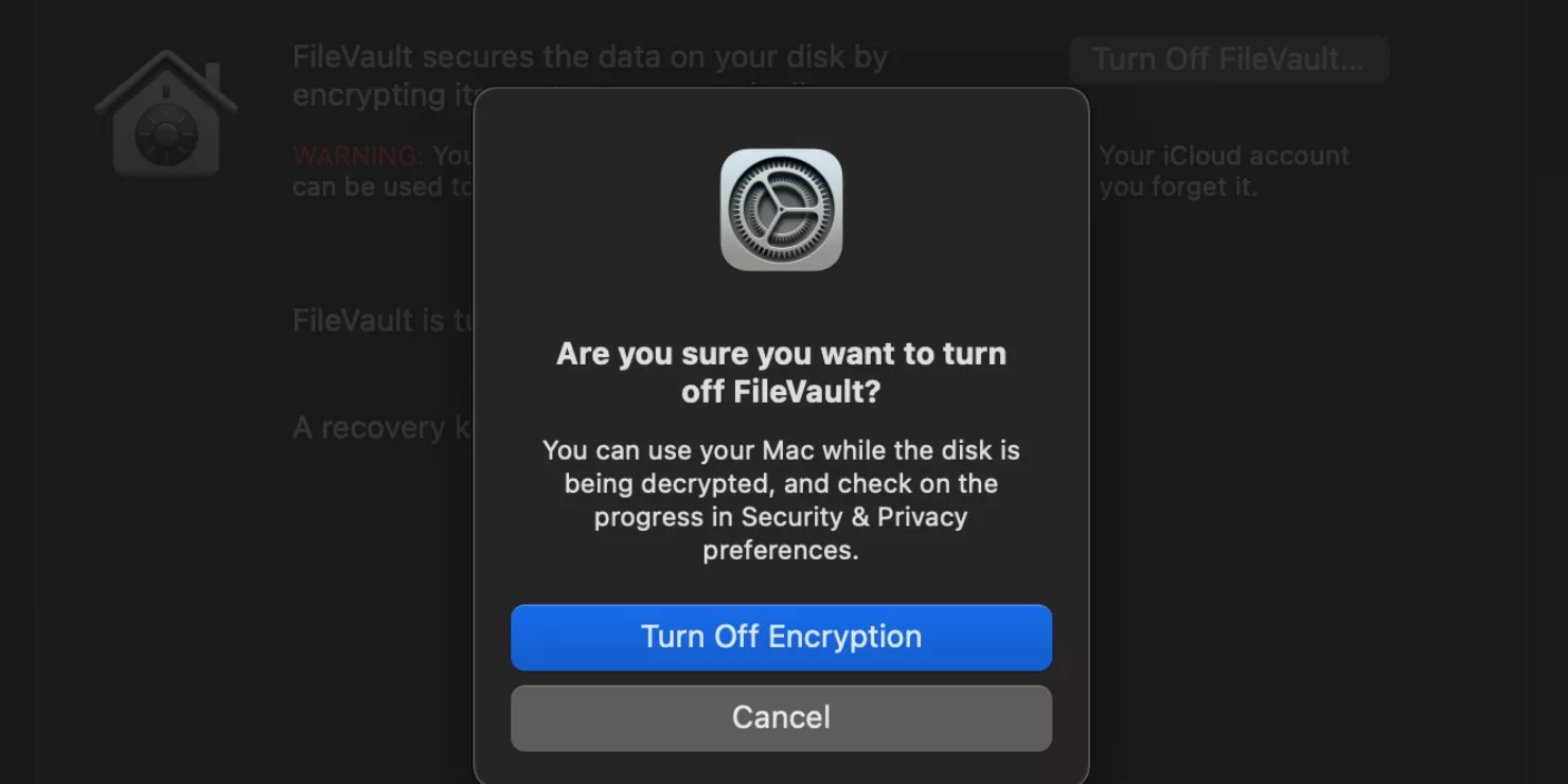 In FileVault settings, click the Turn Off Encryption option on the pop-up window. This step helps you disable FileVault on your MacBook.