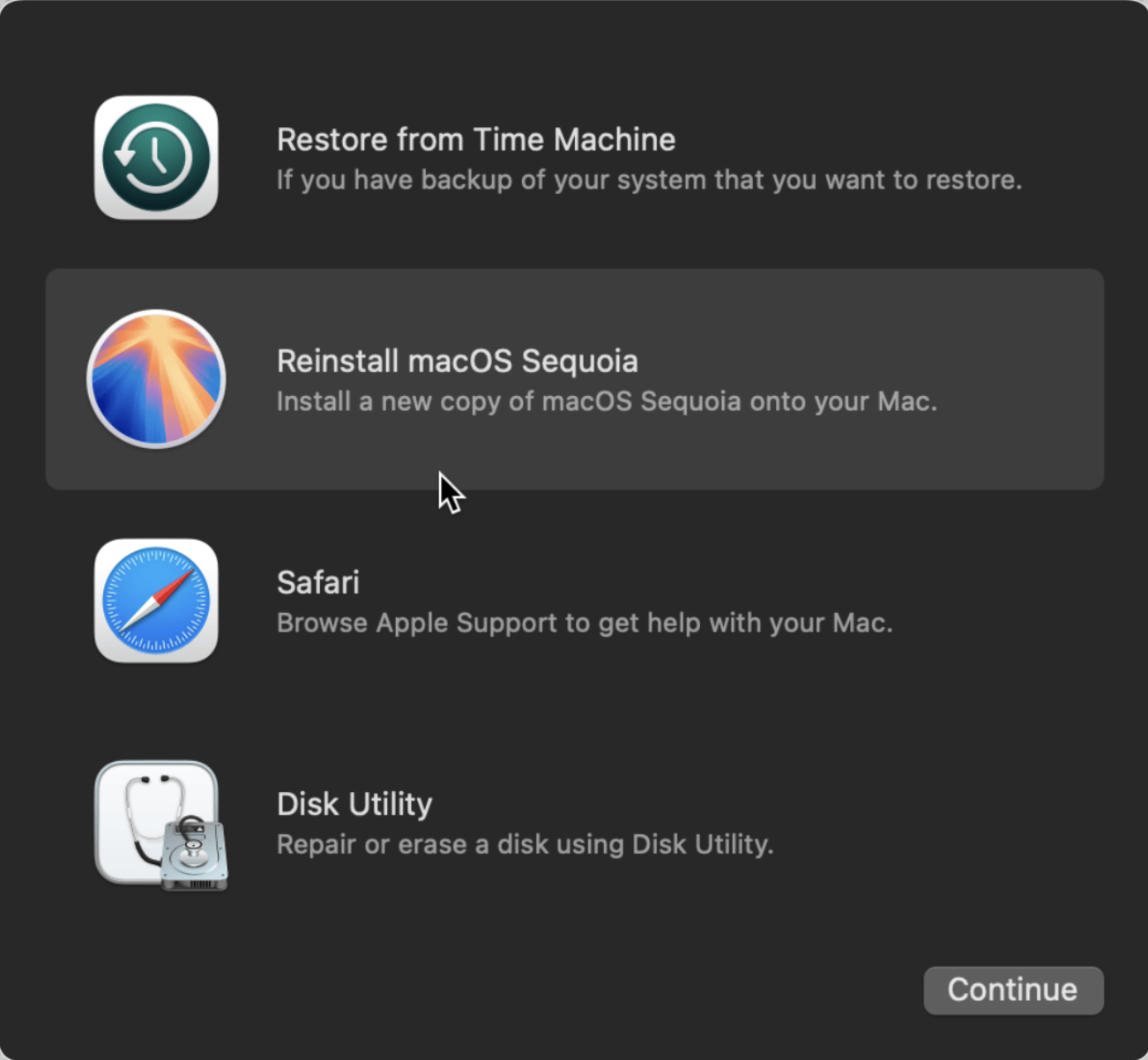 release the keys when you see the Apple Logo. You’ll then see the macOS Utilities, from there click on Reinstall macOS Sequoia and then click on Continue. Follow the on-screen instructions and macOS Sequoia should download with ease.
