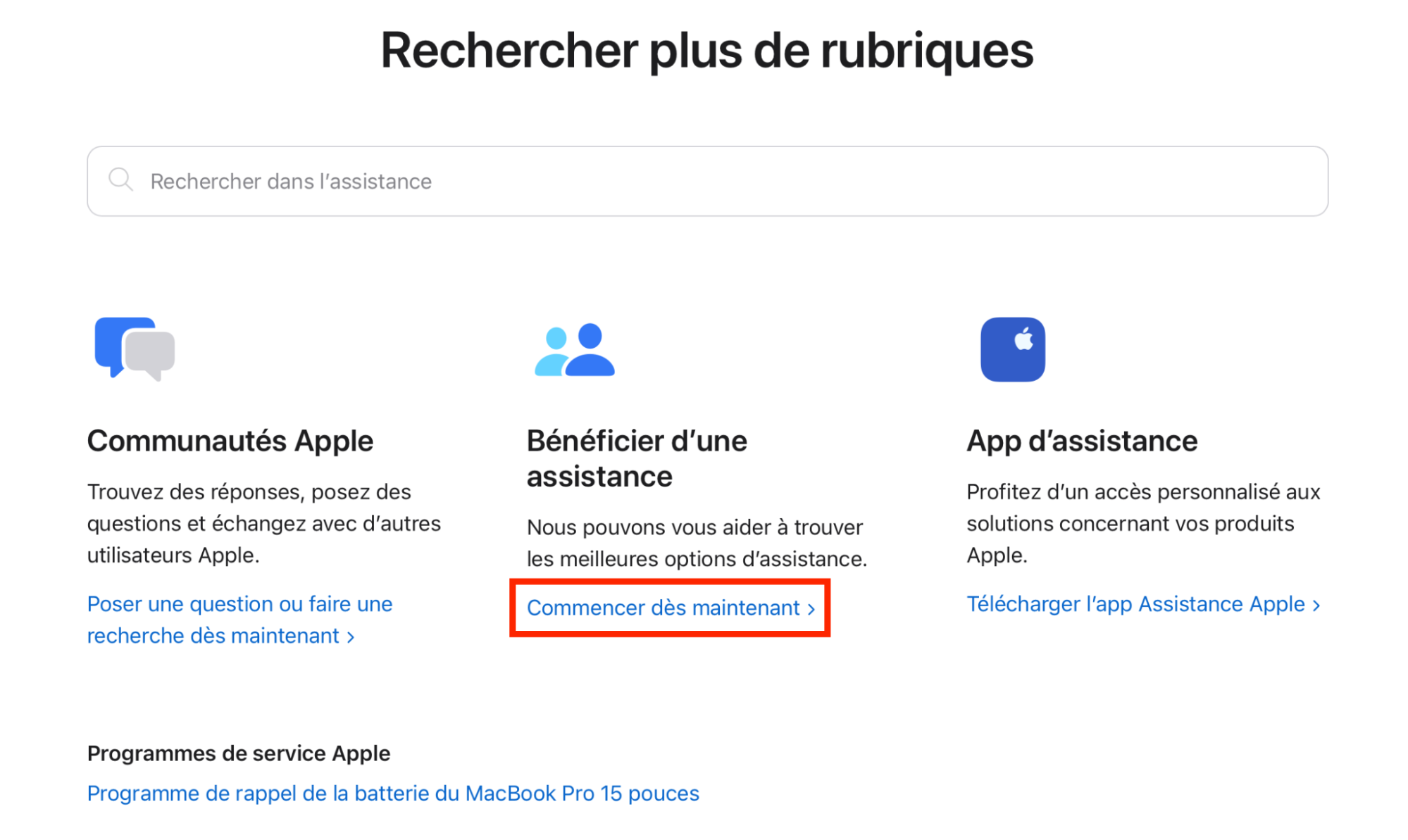 Menu de navigation de l’Assistance Apple. Sous Bénéficier d’une assistance, l’option Commencer dès maintenant, encadrée en rouge, permet obtenir l’aide de l’équipe Apple. Menu de navigation de l’Assistance Apple. Sous Bénéficier d’une assistance, l’option Commencer dès maintenant, encadrée en rouge, permet obtenir l’aide de l’équipe Apple.