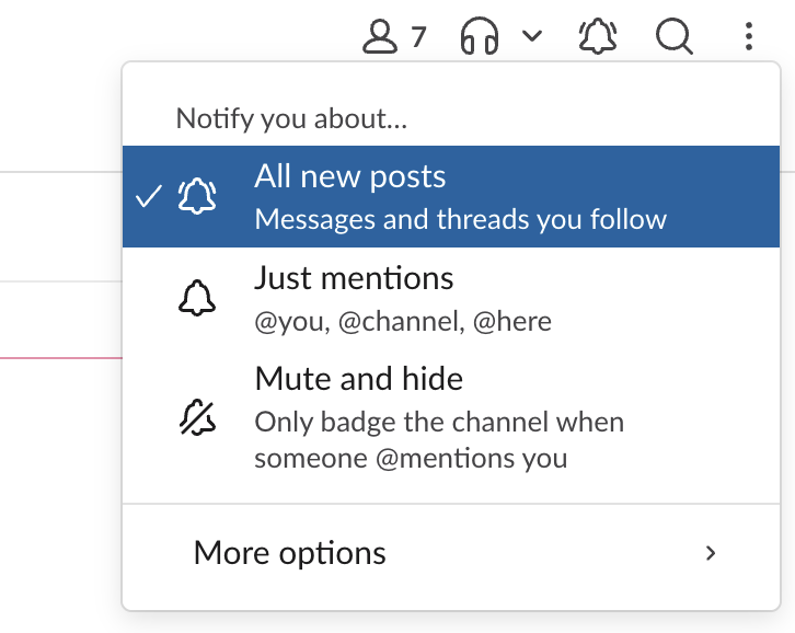 Open a Slack channel, click the notifications icon at the top of the conversation, then select All new posts or Just mentions.