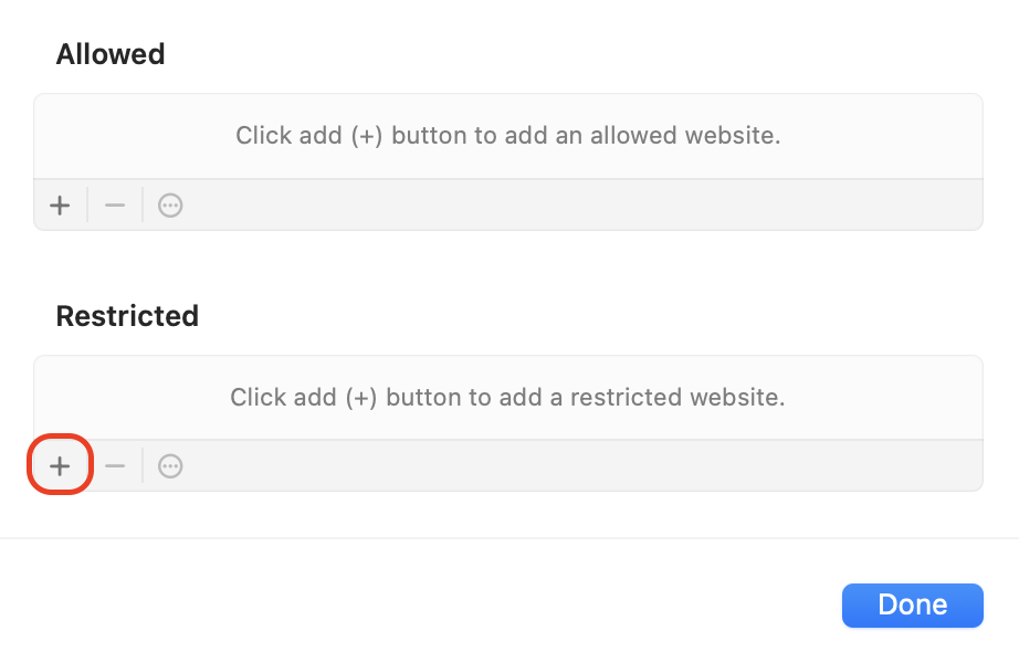 Click the plus icon under Restricted, type the full URL of each website you want blocked in Safari, then click Done to save your list.