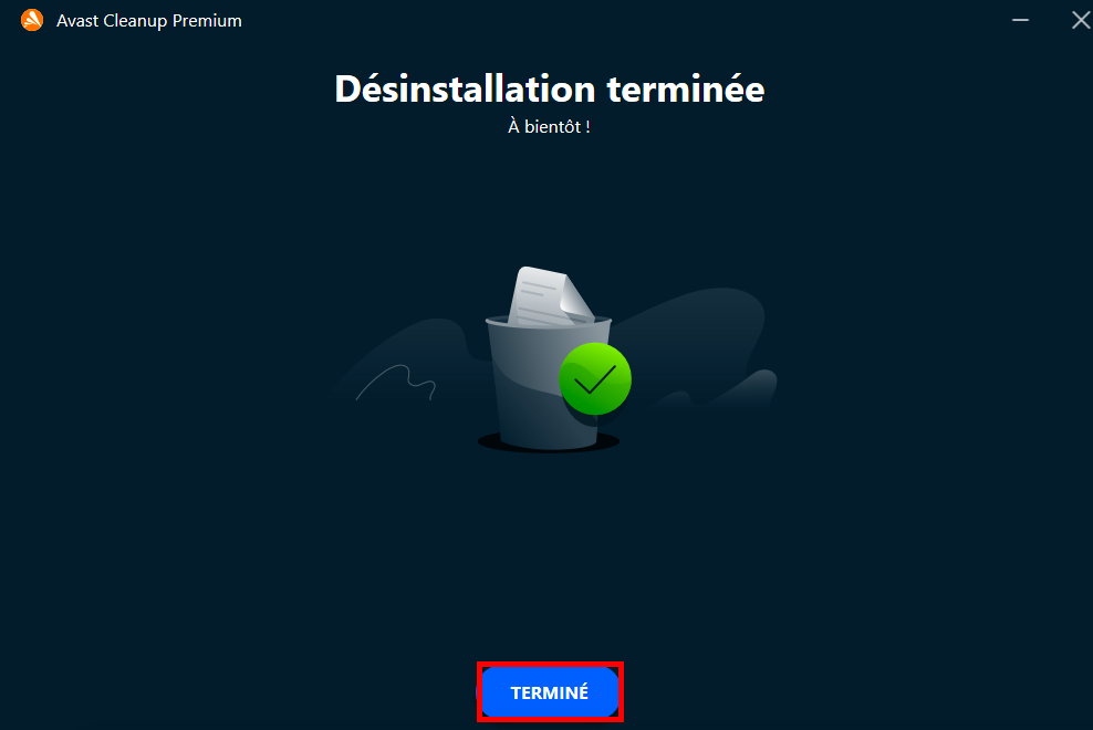 Vous recevrez la notification de Désinstallation terminée comme confirmation de la part de l'app Avast Cleanup. Cliquez sur Terminé une fois toutes les étapes suivies. Vous recevrez la notification de Désinstallation terminée comme confirmation de la part de l'app Avast Cleanup. Cliquez sur Terminé une fois toutes les étapes suivies.