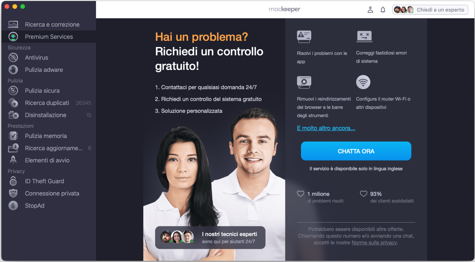 Più di 150 esperti tecnici di MacKeeper sono pronti ad aiutarti a risolvere i problemi relativi al tuo Mac. Avvia MacKeeper e seleziona Premium Services, poi clicca su Chatta ora.