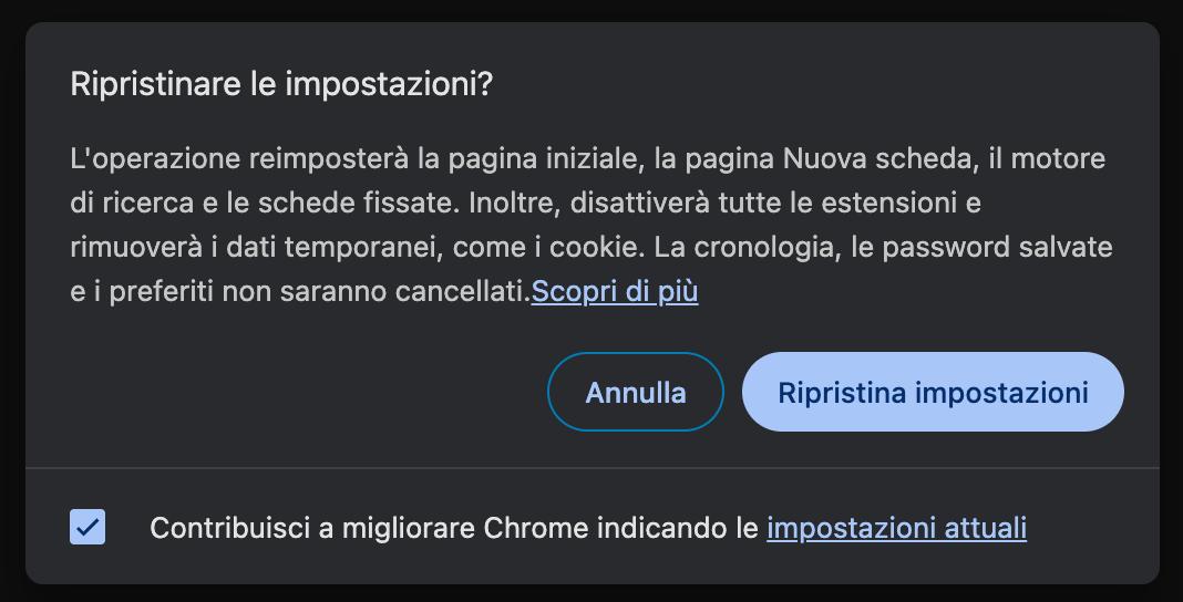 Per completare il ripristino delle impostazioni di Chrome sul tuo Mac, conferma l’operazione facendo clic su Ripristina impostazioni nel messaggio pop-up che compare.