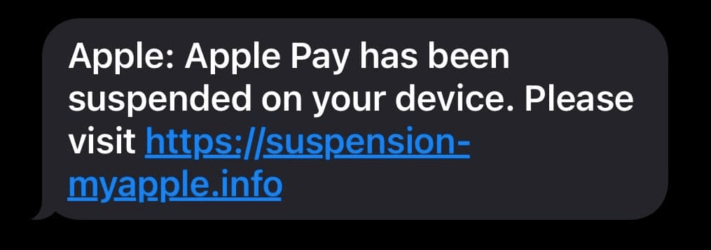 Another type of Apple ID scam refers to the situation when Apple Pay has suspended your device. Here the fake text message notifies an Apple user that their Apple Pay has been suspended and prompts them to click the link provided. Another type of Apple ID scam refers to the situation when Apple Pay has suspended your device. Here the fake text message notifies an Apple user that their Apple Pay has been suspended and prompts them to click the link provided.
