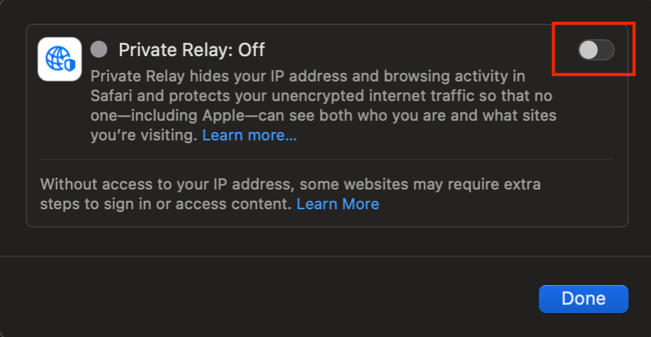 To resolve the iCloud Private Relay error on your Mac machine, disable the Private Relay toggle, then click Done.