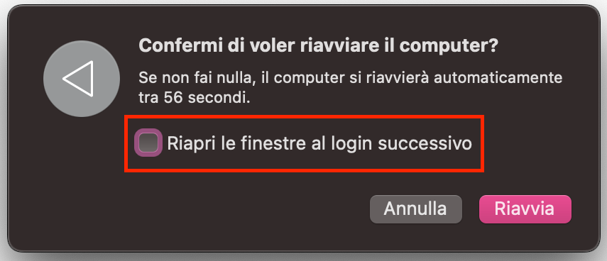 Prima di riavviare, puoi scegliere se Riaprire le finestre al login successivo. Se desideri farlo, spunta l’opzione ora. Nota: il Mac si riavvierà automaticamente se non selezioni nulla.