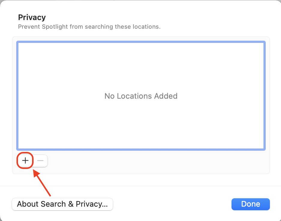 Click the + button in Spotlight Search Privacy and choose the folders or volumes you want to exclude from indexing.