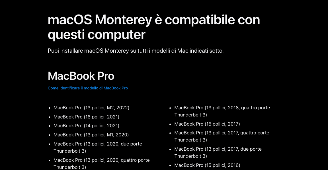 Per verificare la compatibilità con l'ultima versione dell'aggiornamento di macOS, visitate il sito ufficiale di Apple o la pagina dell'aggiornamento di macOs per ulteriori dettagli su caratteristiche, compatibilità e requisiti di sistema.